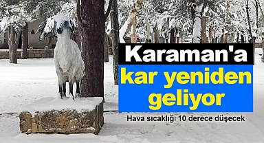 Karaman'a kar yeniden geliyor: Hava sıcaklığı 10 derece düşecek