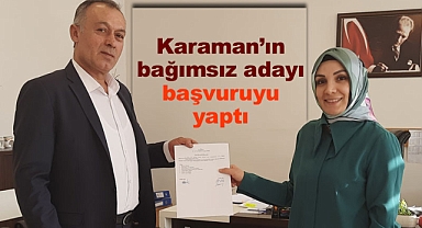 Karaman'ın bağımsız milletvekili adayı başvurusunu yaptı