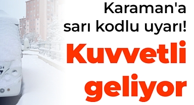 Meteorolojiden Karaman'a sarı kodlu uyarı! Kuvvetli geliyor