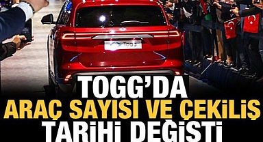 Togg'un araç sayısı ve çekiliş tarihi değişti