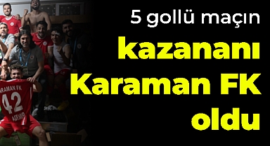 5 gollü maçın kazananı Karaman FK oldu