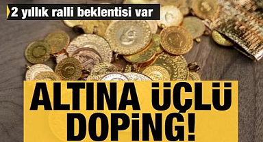 Altına yeni doping! 2 yıllık beklenti var