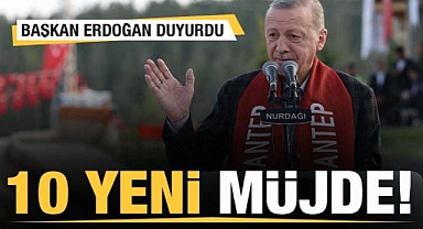 Başkan Erdoğan 10 yeni müjdeyi duyurdu!