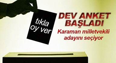 Dev anket başladı: Karaman'da milletvekili adayınız kim?