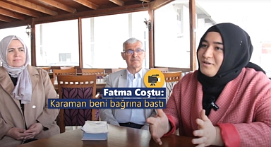 Fatma Coştu: Karaman beni bağrına bastı