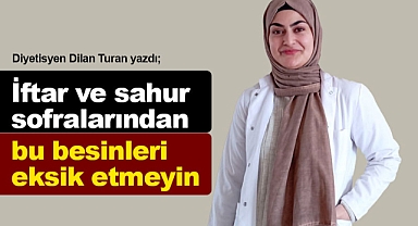 İftar ve sahur sofralarında olması gereken besinler