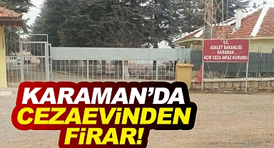 Karaman'da açık cezaevinden firar