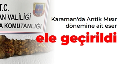 Karaman'da Antik Mısır dönemine ait eser ele geçirildi