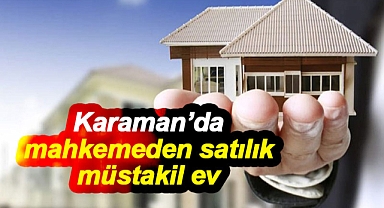 Karaman'da mahkemeden satılık müstakil ev