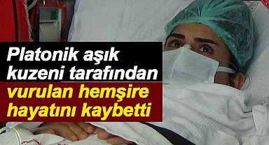 Karaman'da platonik aşık kuzeni tarafından vurulan hemşire hayatını kaybetti