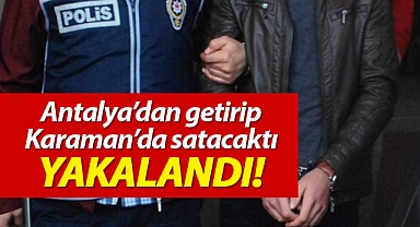 Karaman'da uyuşturucuyla yakalanan 1 kişi tutuklandı
