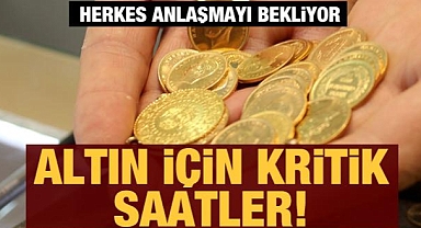 Altın için kritik saatler: Herkes anlaşmayı bekliyor