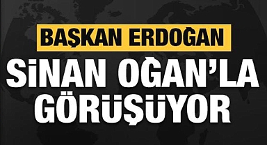 Başkan Erdoğan Sinan Oğan'la görüşüyor!