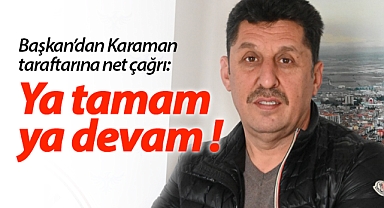 Başkan Han: Ya tamam, ya devam diyeceğiz