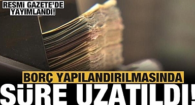 Borç yapılandırma başvuru süresi uzatıldı