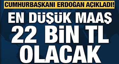 Cumhurbaşkanı Erdoğan: En düşük memur maaşı 22 bin lirayı bulacak