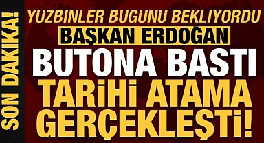 Erdoğan butona bastı, tarihi atama gerçekleşti...