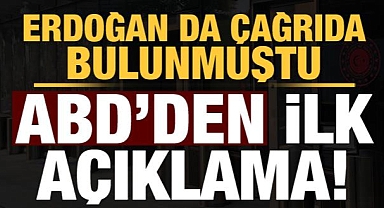 Erdoğan da çağrıda bulunmuştu ABD'den ilk açıklama geldi!