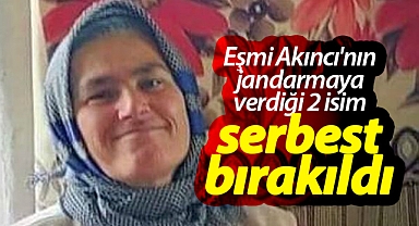 Eşmi Akıncı'nın jandarmaya verdiği 2 isim serbest bırakıldı