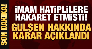 Gülşen hakkında karar açıklandı