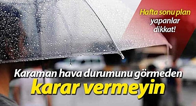 Hafta sonu plan yapanlar dikkat! Karaman hava durumunu görmeden karar vermeyin