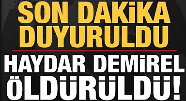 Haydar Demirel öldürüldü!