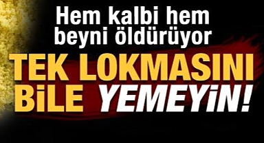 Hem kalbi hem beyni öldürüyor!