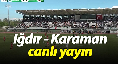 Iğdır FK - Karaman FK canlı yayın