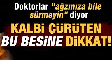 Kalbi çürüten besinler neler?
