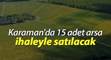 Karaman'da 15 adet arsa ihaleyle satılacak