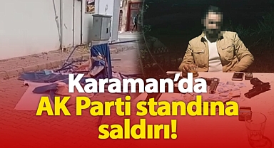 Karaman’da AK Parti standına saldırı