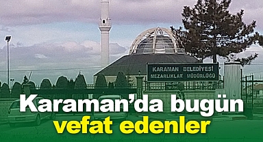 Karaman'da bugün vefat edenler | 2 Mayıs 2023