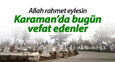 Karaman'da bugün vefat edenler | 6 Mayıs 2023