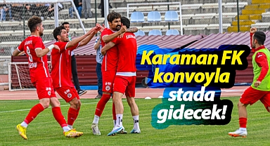 Karaman FK, konvoyla maça uğurlanacak