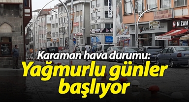 Karaman hava durumu: Bol yağmurlu günler başlıyor
