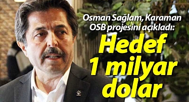 Osman Sağlam, Karaman OSB projesini açıkladı: Hedef 1 milyar dolar