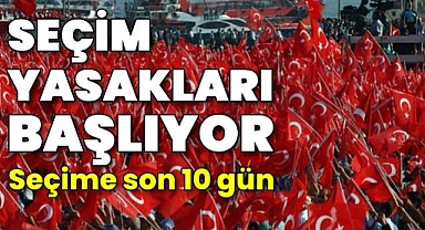 Propaganda serbestliği ve seçim yasakları başladı