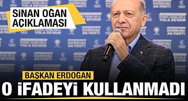 Sinan Oğan açıklaması! Başkan Erdoğan o ifadeyi kullanmadı