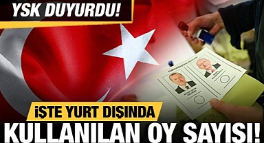 YSK açıkladı! Yurt dışında kullanılan oy sayısı