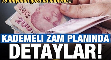 15 milyonun gözü bu haberde! Kademeli zam planında detaylar...