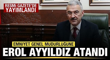 Emniyet Genel Müdürü Erol Ayyıldız oldu