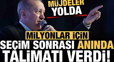Erdoğan seçim sonrası milyonlar için anında talimatı verdi! Müjdeler yolda...