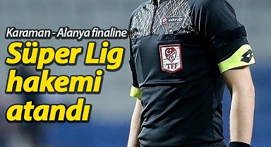 Karaman - Alanya finalinin hakemi açıklandı