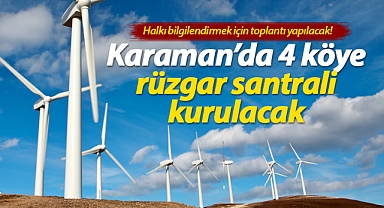 Karaman'da 4 köye rüzgar santrali projesi! ÇED toplantı tarihi duyuruldu