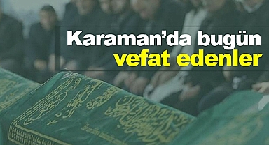 Karaman'da bugün vefat edenler | 26 Haziran 2023