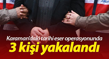 Karaman'daki tarihi eser operasyonunda 3 kişi yakalandı