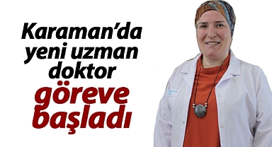 KBB Uzmanı Dr. Ayşe Duran Karaman'da göreve başladı