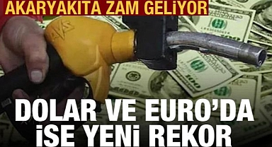 Motorine zam geliyor; Dolar ve Euro'da yeni rekor