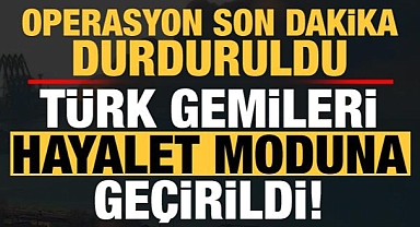 Türk gemileri hayalet moduna geçti! Son dakika durduruldu...