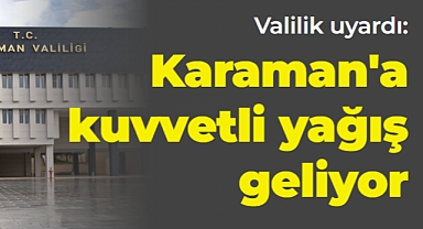 Valilik uyardı: Karaman'a kuvvetli yağış geliyor